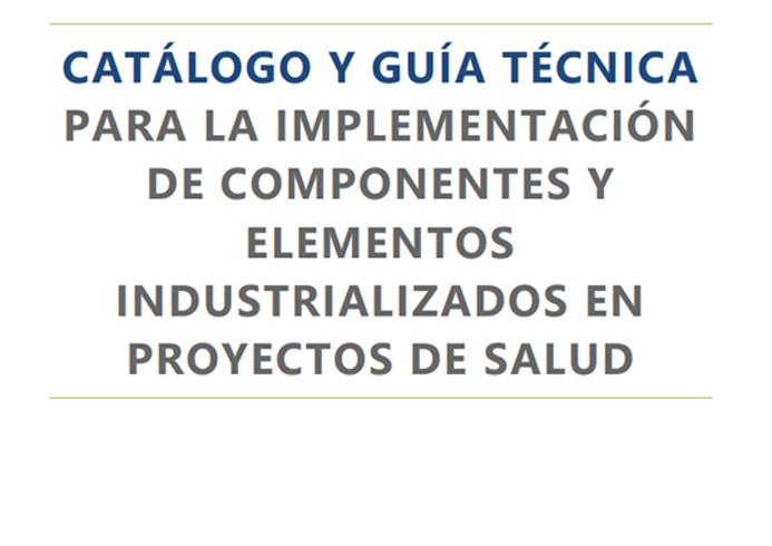 Catálogo y Guía para Incorporación de Elementos Industrializados en Planificación de Proyectos del Sector Salud